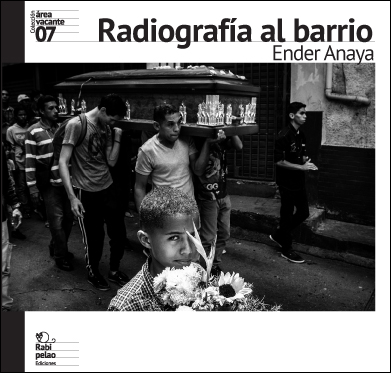 RADIOGRAFÍA AL BARRIO / Ender Anaya  ( Colección Área Vacante Venezuela)  